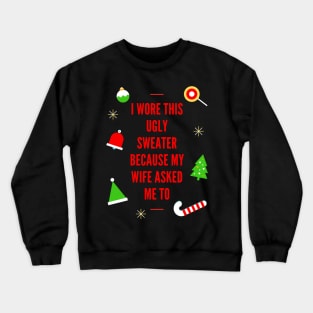 I Wore This Ugly Christmas Sweater Because My Wife Asked Me To, Ugly Holiday Sweater, Ugly Xmas Sweater, Ugly Christmas Sweater, Funny Christmas, Funny Xmas Crewneck Sweatshirt